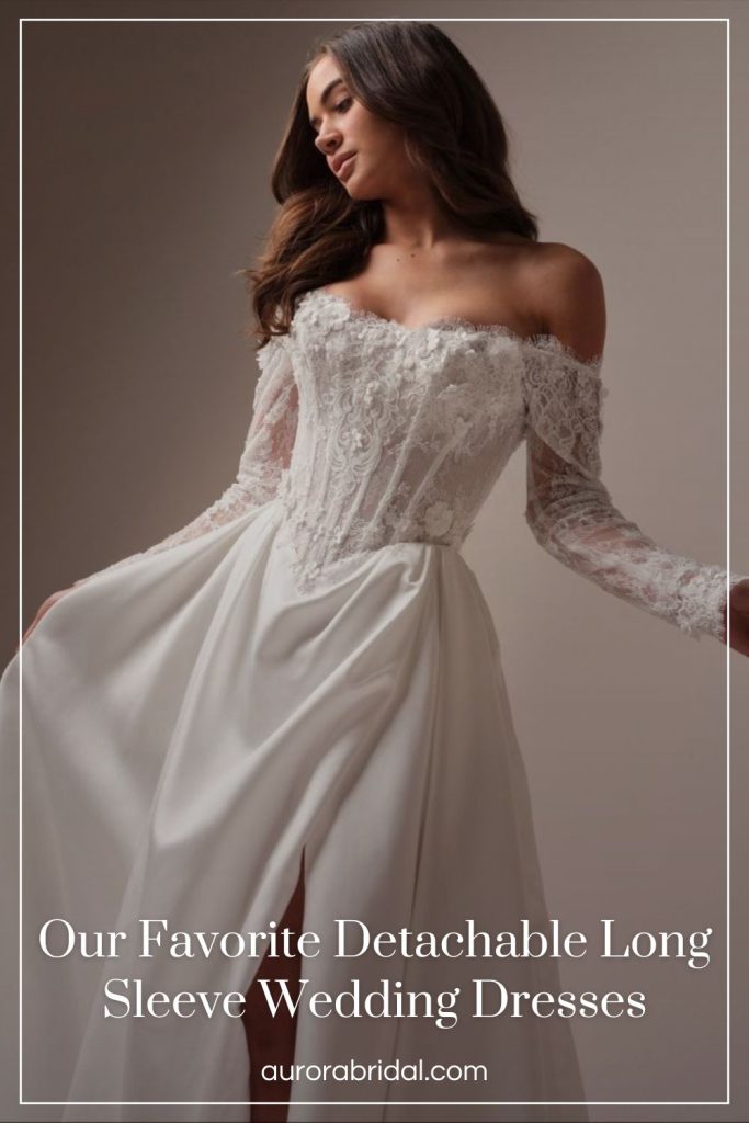 Pinnable blog post graphic for "Our Favorite Detachable Long Sleeve Wedding Dresses" from Aurora Bridal.