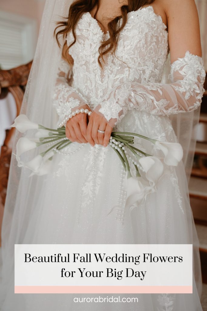Pinnable blog post graphic for "Beautiful Fall Wedding Flowers for Your Big Day" from Aurora Bridal.